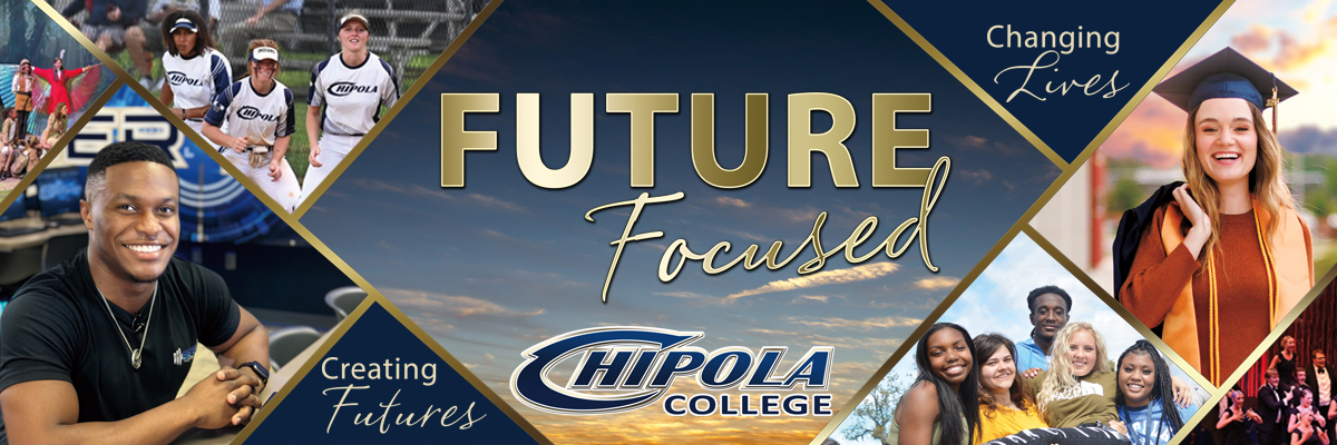 Images of Chipola students. Wording: Creating Futures. Changing Lives. Future Focused. Chipola College