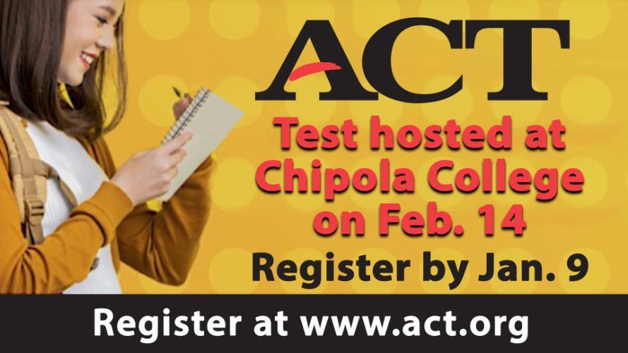 ACT Test hosted at Chipola College on Feb. 14 Register by Jan. 9 Register at www.act.org