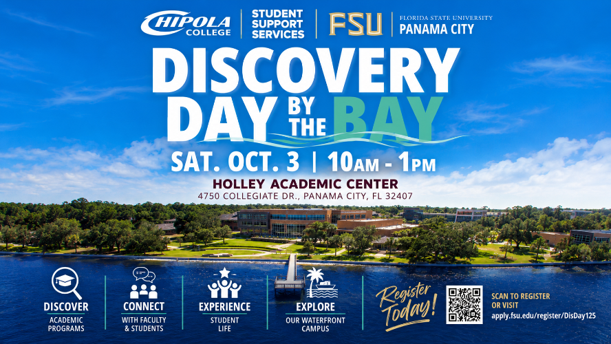 Chipola College Students Support Services FSU Florida State University Panama City. Discovery Day by the bay Sat. Oct. 3 10 AM 1PM Holley Academic Center 4750 Collegiate Dr. Panama City FL 32407