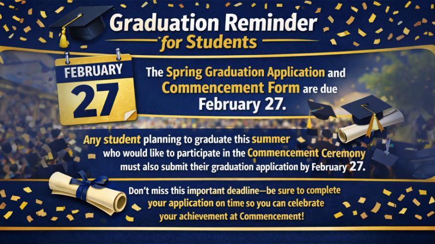 Graduation REminder for Students the Spring Graduation Application and Commencement Form are due Feb. 27