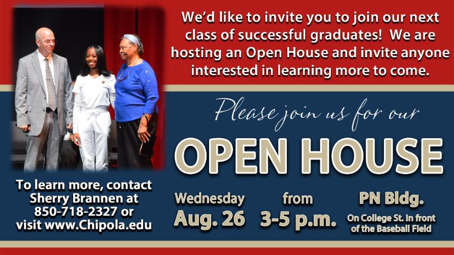 We'd like to invite you to join our next class of successful graduates! We are hosting an open House and invite anyone interested in learning more to come. Please join us for our Open HOuse Wed. Aug. 26 From 3-5 PM at the PN Bldg. On College St. in front of the baseball field. To learn more contact Sherry Brannen at 850-718-2327 or visit chipola.edu