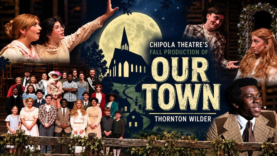 Chipola Theatre Presents Our Town Oct. 2-3, at 7 PM and Oct. 4, 2 PM Center for the Arts, Theatre Adults - $10 Ages 18 & Under - $6 Chipola Students & Staff - Free at Box office. Visit chipola.edu/boxoffice.