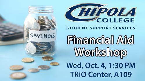 Chipola College's SSS is hosting a Finacial Aid Workshop on Wednesday, October 4th at 1:30 p.m. in the TriO Center A109.