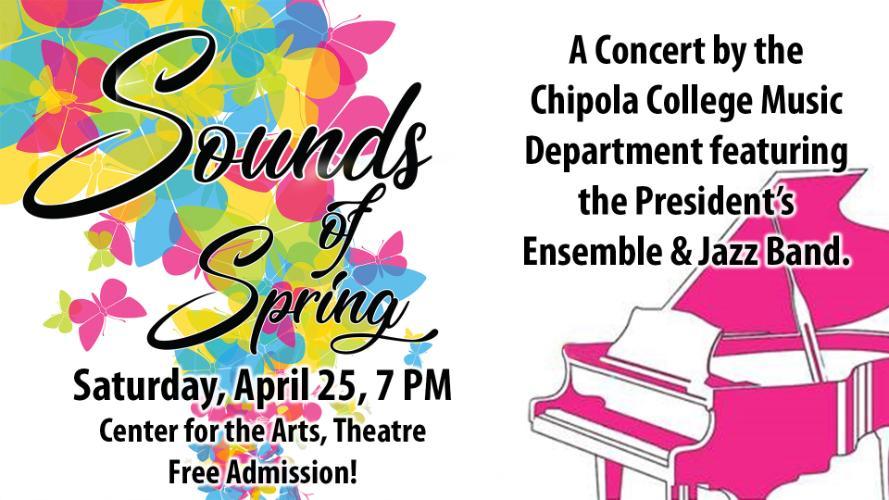 Sounds of Spring. Saturday, April 25 7 PM CFA Theatre; A Concert by the Chipola College Music Department featuring the Presidents Ensemble and Jazz Band.
