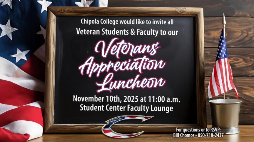 Chipola College Would like to invite all Veteran Students and Faculty to our Veterans Appreciation Luncehon on Nov. 10 2025 at 11 AM Student Center Faculty Lounge